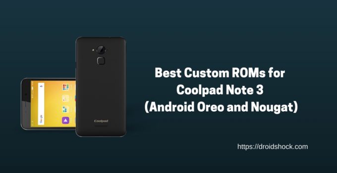 Best Custom ROMs for Coolpad Note 3 (Android Oreo and Nougat)