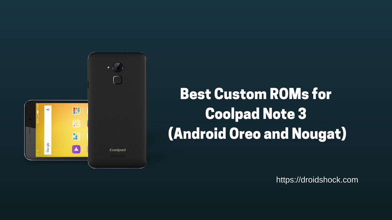 Best Custom ROMs for Coolpad Note 3 (Android Oreo and Nougat)