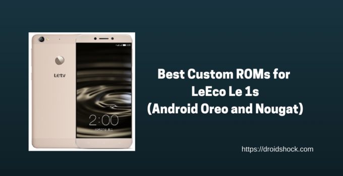 Best Custom ROMs for LeEco Le 1s (Android Oreo and Nougat)