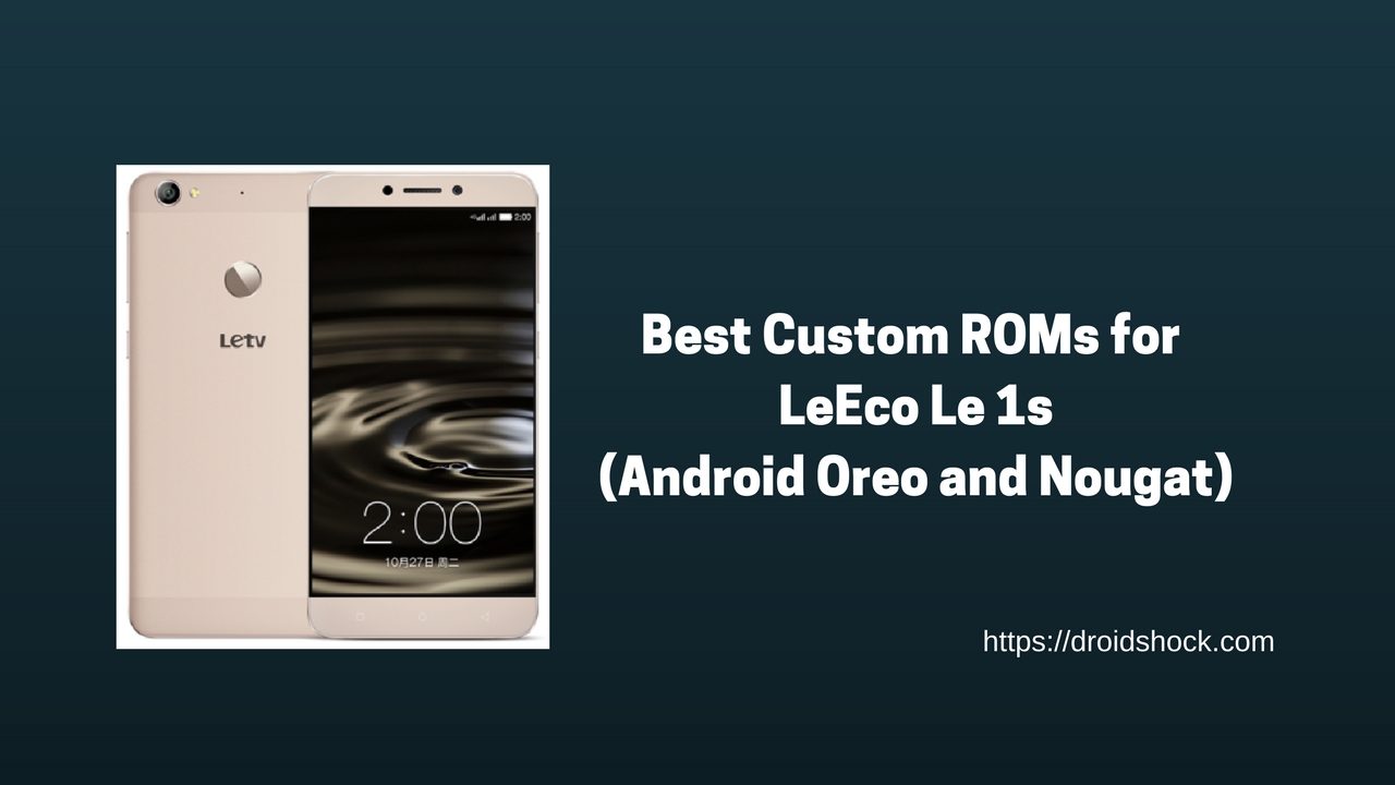 Best Custom ROMs for LeEco Le 1s (Android Oreo and Nougat)