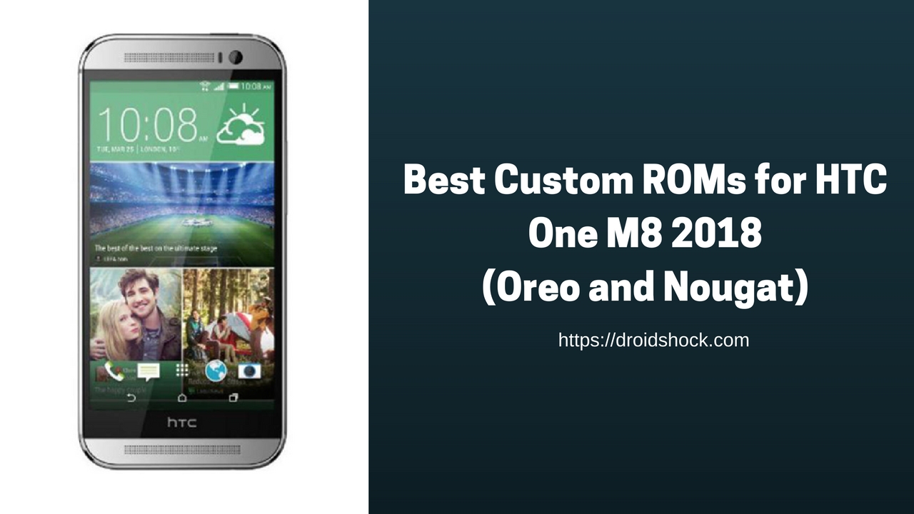 Best Custom ROMs for HTC One M8 (Oreo and Nougat) 2018