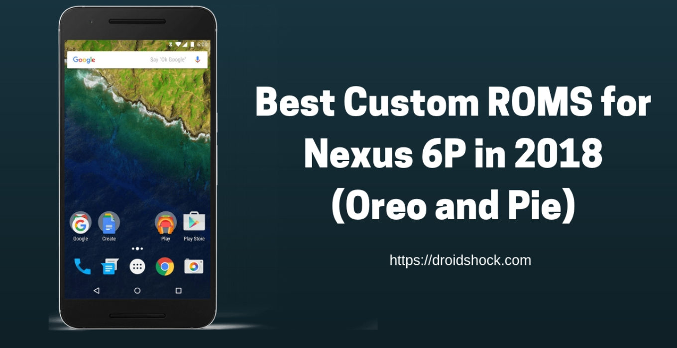 Best Custom ROMS for Nexus 6P 2018 Archives - DroidShock